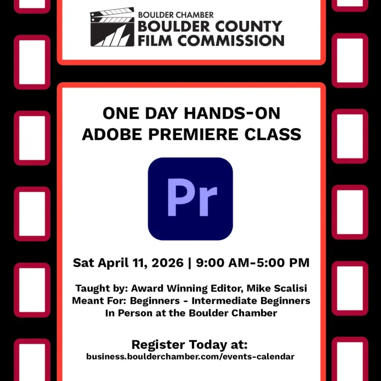 Boulder County Film Commission flyer: One Day Hands-On Adobe Premiere Class, Saturday, April 11, 2026, 9:00 AM to 5:00 PM. Taught by award-winning editor Mike Scalisi. Meant for beginners to intermediate beginners. In person at the Boulder Chamber. Register today at business.boulderchamber.com/events-calendar.