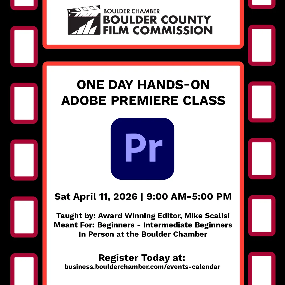 Boulder County Film Commission flyer: One Day Hands-On Adobe Premiere Class, Saturday, April 11, 2026, 9:00 AM to 5:00 PM. Taught by award-winning editor Mike Scalisi. Meant for beginners to intermediate beginners. In person at the Boulder Chamber. Register today at business.boulderchamber.com/events-calendar.