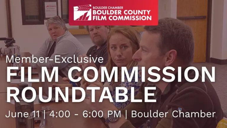 Boulder County Film Commission flyer: Member-Exclusive Film Commission Roundtable, June 11, 4:00 to 6:00 PM at the Boulder Chamber.