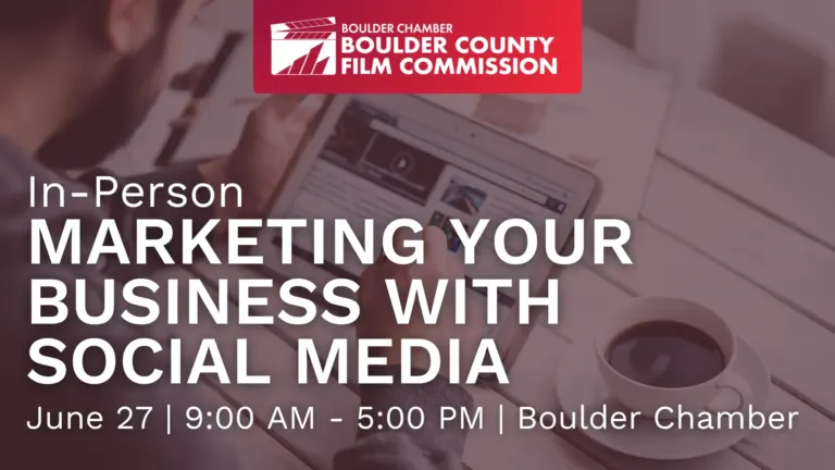 Boulder County Film Commission flyer: In-Person Marketing Your Business With Social Media, June 27, 9:00 AM to 5:00 PM at the Boulder Chamber.