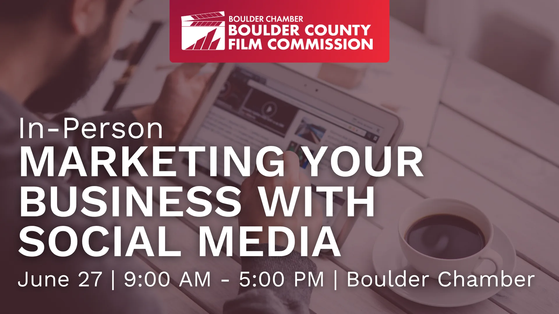 Boulder County Film Commission flyer: In-Person Marketing Your Business With Social Media, June 27, 9:00 AM to 5:00 PM at the Boulder Chamber.